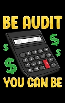 Paperback Be Audit You Can Be: Be Audit You Can Be Funny Accountant Auditor Pun 2020 Pocket Sized Weekly Planner & Gratitude Journal (53 Pages, 5" x Book