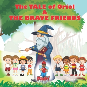 Paperback The Tale of Oriol & The Brave Friends: A Tale of Bravery and Magic in Preservation of Culture Book