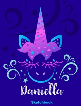 Daniella Sketchbook: Pink Unicorn Personalized First Name Sketch Book for Drawing, Sketching, Journaling, Doodling and Making Notes. Cute and Trendy, ... Kids, Teens, Children. Art Hobby Diary