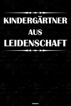 Kindergärtner aus Leidenschaft Notizbuch: Kindergärtner Journal DIN A5 liniert 120 Seiten Geschenk (German Edition)