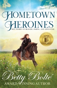 Paperback Hometown Heroines: True Stories of Bravery, Daring, and Adventure Book