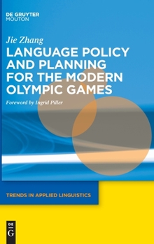 English Desire in the Olympic Spotlight: Language Policy and Planning for the 2008 Beijing Olympics - Book #21 of the Trends in Applied Linguistics [TAL]
