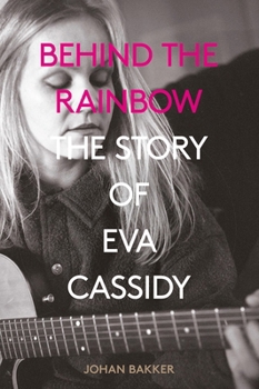 Paperback Behind the Rainbow: The Tragic Life of Eva Cassidy: The Story of Eva Cassidy Book