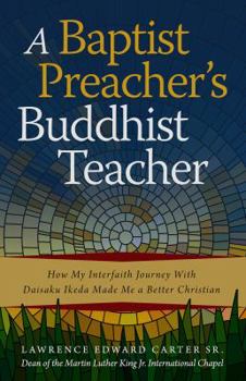 Paperback A Baptist Preacher's Buddhist Teacher: How My Interfaith Journey with Daisaku Ikeda Made Me a Better Christian Book