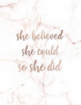 Paperback She Believed She Could So She Did: Inspirational Quote Notebook for Women and Girls - Trendy White and Gold Marble with Rose Gold Inlay 8.5 X 11 - 150 Book