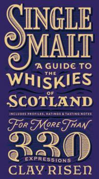 Hardcover Single Malt: A Guide to the Whiskies of Scotland: Includes Profiles, Ratings, and Tasting Notes for More Than 330 Expressions Book
