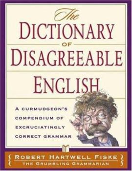 Paperback The Dictionary of Disagreeable English: A Curmudgeon's Compendium of Excruciatingly Correct Grammar Book