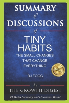 Summary and Discussions of Tiny Habits: The Small Changes That Change Everything By BJ Fogg