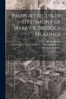 Paperback Passport Security (testimony of Harry R. Bridges) Hearings: Pt. 1 Book