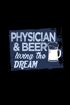 Physician & beer living the dream: 110 Game Sheets - 660 Tic-Tac-Toe Blank Games | Soft Cover Book for Kids | Traveling & Summer Vacations | 6 x 9 in ... x 22.86 cm | Single Player | Funny Great Gift
