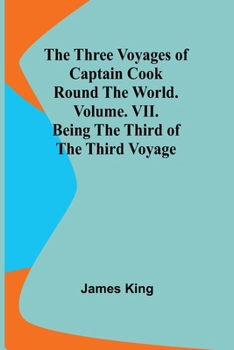 Paperback The Three Voyages of Captain Cook Round the World. Vol. VII. Being the Third of the Third Voyage Book