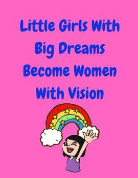 Paperback Little Girls With Big Dreams Become Women With Vision Book