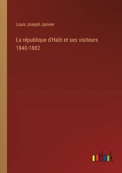 La république d'Haïti et ses visiteurs 1840-1882