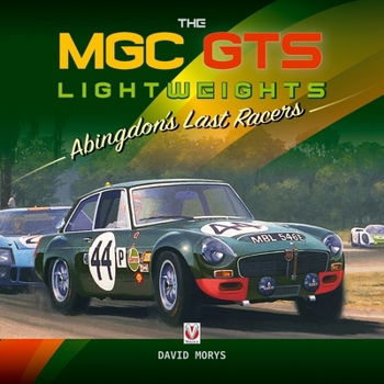 Hardcover The MGC Gts Lightweights: Abingdon's Last Racers Book