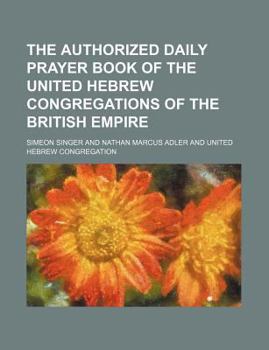 The Authorized Daily Prayer Book of the United Hebrew Congregations of the British Empire