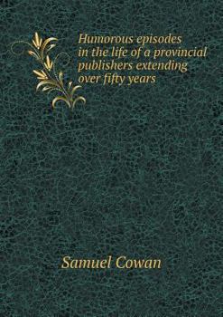 Paperback Humorous episodes in the life of a provincial publishers extending over fifty years Book