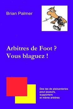 Paperback Arbitres de Foot ? Vous blaguez ! [French] Book
