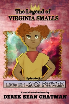 Paperback The Legend of Virginia Smalls: Book 1- Episode 1: Little Girl- BIG POWER Book