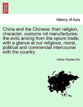 Paperback China and the Chinese: their religion, character, customs nd manufactures; the evils arising from the opium trade; with a glance at our relig Book