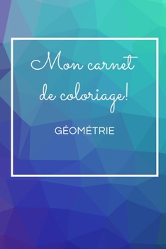 Paperback Mon Carnet de Coloriage: Géométrie [French] Book