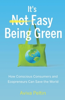 Paperback It's Easy Being Green: How Conscious Consumers and Ecopreneurs Can Save the World Book
