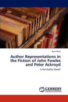 Paperback Author Representations in the Fiction of John Fowles and Peter Ackroyd Book