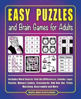 Paperback Easy Puzzles and Brain Games for Adults: Includes Word Search, FInd the Differences, Logic Puzzles, Memory Games, Crosswords, Odd One Out, Trivia Matc Book