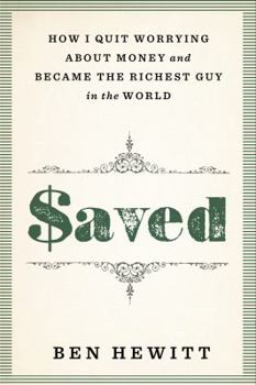 Hardcover Saved: How I Quit Worrying about Money and Became the Richest Guy in the World Book