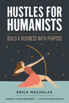 Paperback Hustles for Humanists: Build a Business with Purpose Book