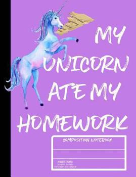 Paperback My Unicorn Ate My Homework College Ruled Composition Notebook Book