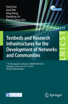 Testbeds and Research Infrastructures for the Development of Networks and Communities: 11th International Conference, Tridentcom 2016, Hangzhou, China, June 14-15, 2016, Revised Selected Papers