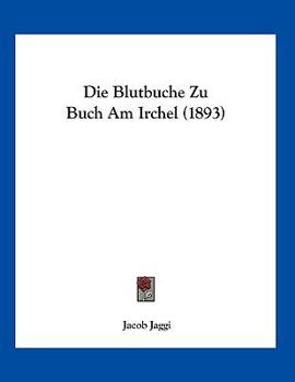 Paperback Die Blutbuche Zu Buch Am Irchel (1893) [German] Book