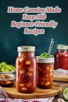 Paperback Home Canning Made Easy: 100 Beginner-Friendly Recipes Book