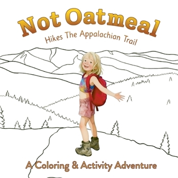 Paperback Not Oatmeal Hikes the Appalachian Trail: A Coloring & Activity Adventure Book