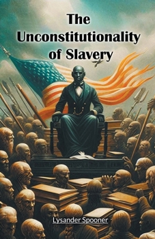 Paperback The Unconstitutionality of Slavery Book