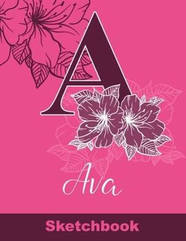 Ava Sketchbook: Letter A Initial Monogram Personalized First Name Sketch Book for Drawing, Sketching, Journaling, Doodling and Making Notes. Cute and ... Kids, Teens, Children. Art Hobby Diary
