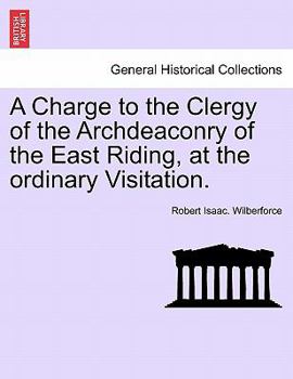 Paperback A Charge to the Clergy of the Archdeaconry of the East Riding, at the Ordinary Visitation. Book