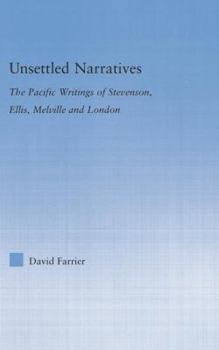 Paperback Unsettled Narratives: The Pacific Writings of Stevenson, Ellis, Melville and London Book