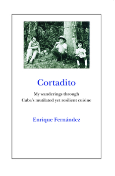 Paperback Cortadito: My Wanderings Through Cuba's Mutilated Yet Resilient Cuisine Book