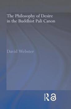 The Philosophy of Desire in the Buddhist Pali Canon (Routledgecurzon Critical Studies in Buddhism)
