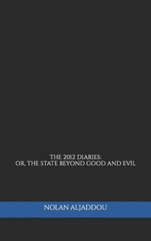 Paperback The 2012 Diaries: Or, the State Beyond Good and Evil Book