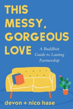 Paperback This Messy, Gorgeous Love: A Buddhist Guide to Lasting Partnership Book