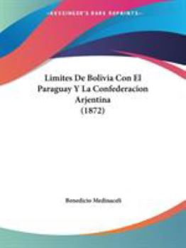 Paperback Limites De Bolivia Con El Paraguay Y La Confederacion Arjentina (1872) Book