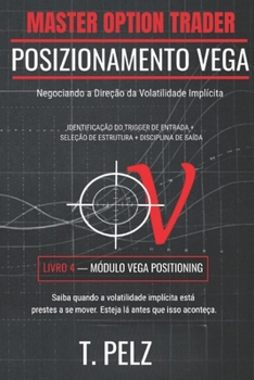 POSICIONAMENTO VEGA (MASTER OPTION TRADER SERIES): Negociando a Direção da Volatilidade Implícita (Portuguese Edition)