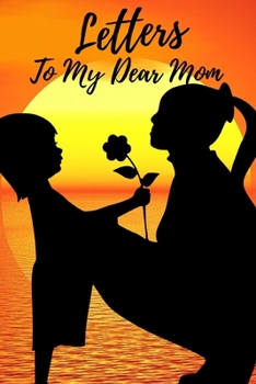 Letters to My Dear Mom: Write Letters to Your Mom and Gift It on Mother's Day or Any Special Occasion
