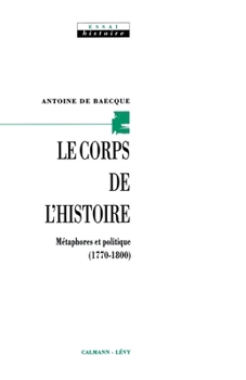 Le Corps de l'histoire: Métaphores et politique (1770-1800) (French Edition)