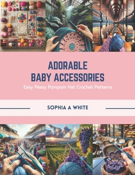 Paperback Adorable Baby Accessories: Easy Peasy Pompom Hat Crochet Patterns Book