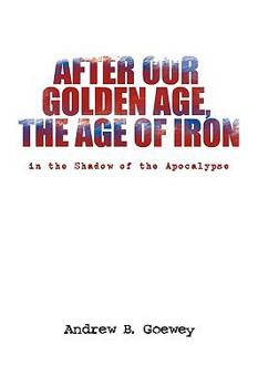 Paperback After Our Golden Age, the Age of Iron Book
