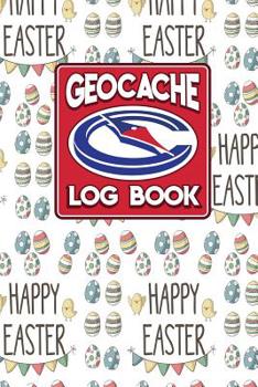 Geocache Log Book: Geocache Log Sheets, Geocaching Log Sheets, Geocaching Log, Geocaching Paper, Cute Easter Egg Cover