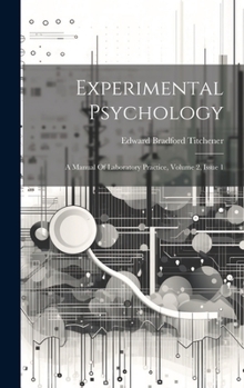 Hardcover Experimental Psychology: A Manual Of Laboratory Practice, Volume 2, Issue 1 Book